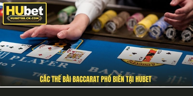 Các thế bài Baccarat phổ biến tại Hubet