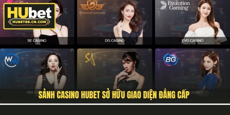 Sảnh Casino Hubet sở hữu giao diện đẳng cấp Sảnh Casino Hubet sở hữu giao diện đẳng cấp